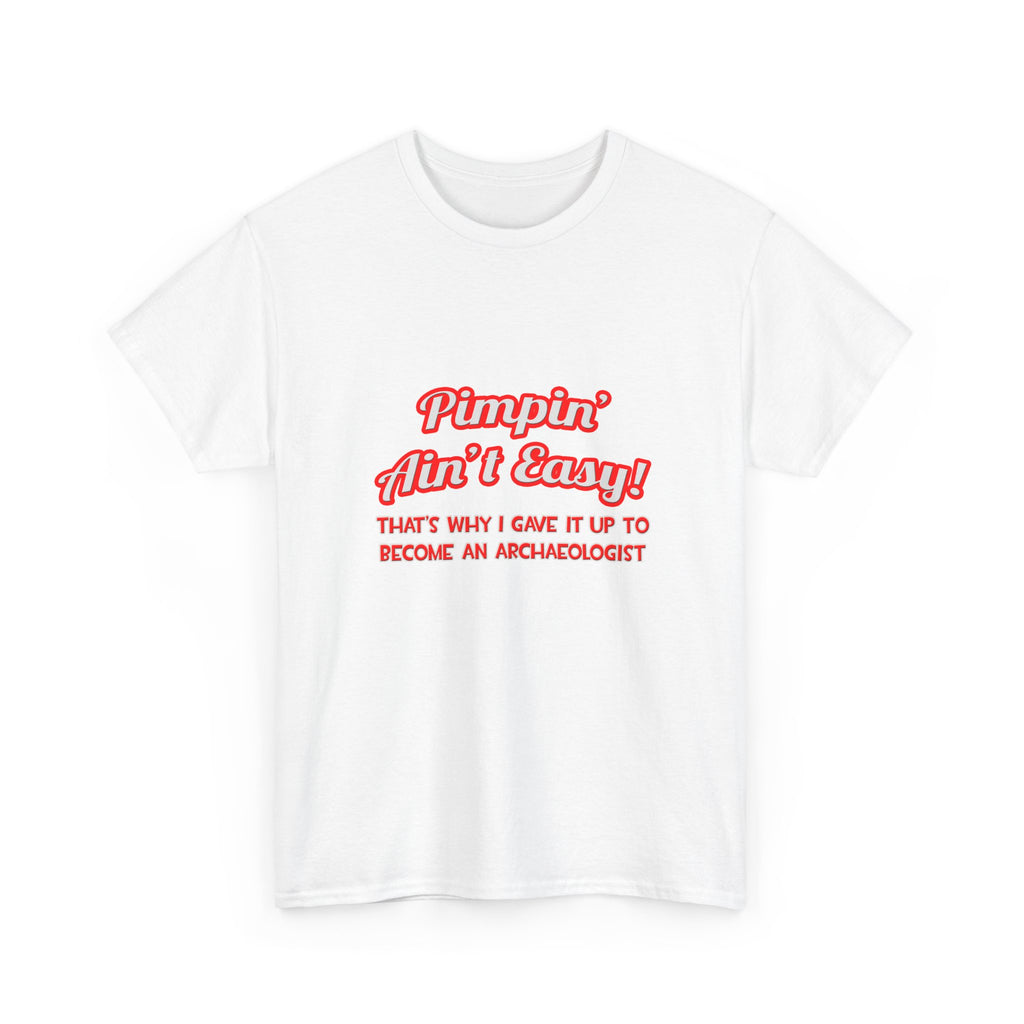 Pimpin' Ain't Easy .. Archaeologist - Unisex Heavy Cotton Tee