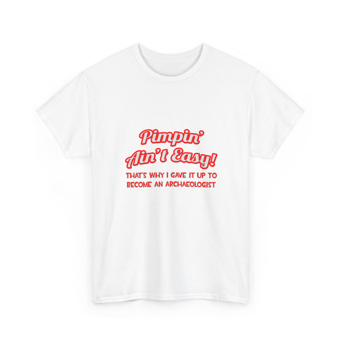Pimpin' Ain't Easy .. Archaeologist - Unisex Heavy Cotton Tee
