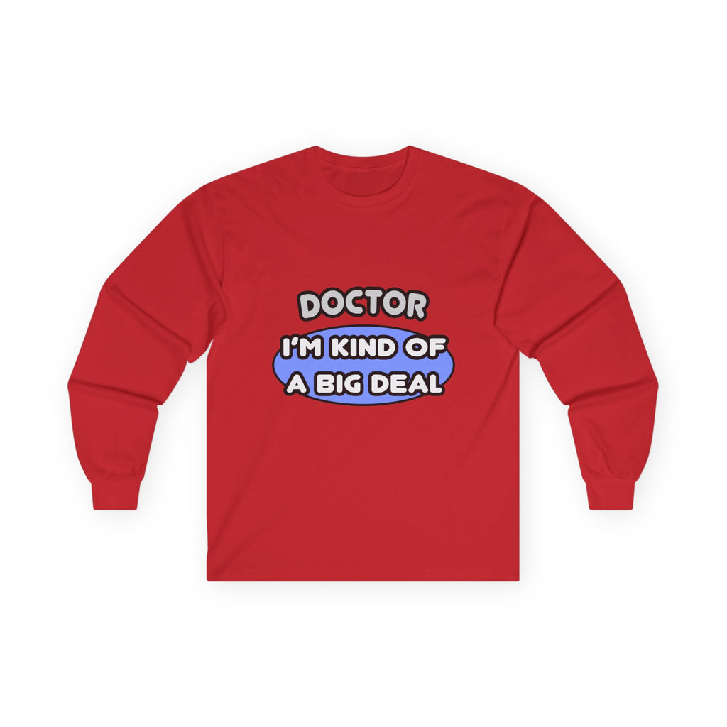 Doctor...Kind of a Big Deal - Unisex Ultra Cotton Long Sleeve Tee