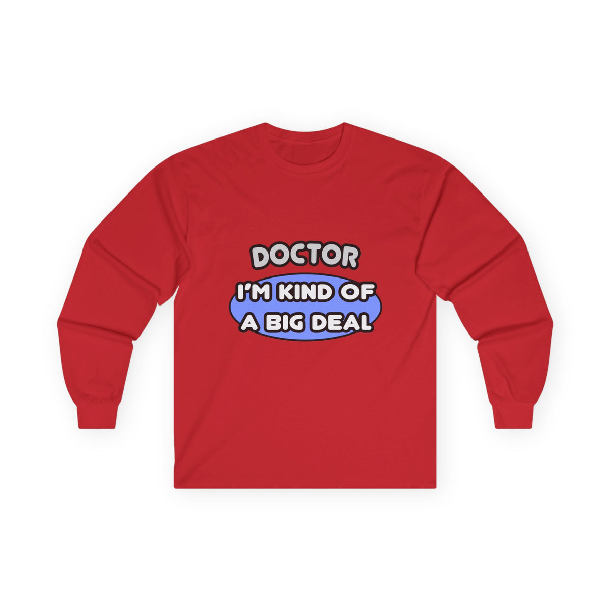 Doctor...Kind of a Big Deal - Unisex Ultra Cotton Long Sleeve Tee