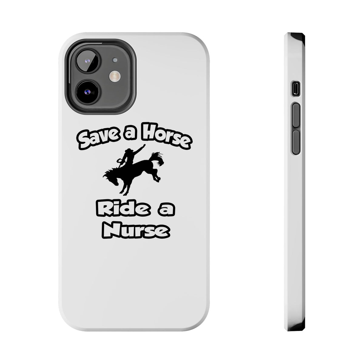 Save a Horse .. Ride a Nurse - Tough Phone Cases
