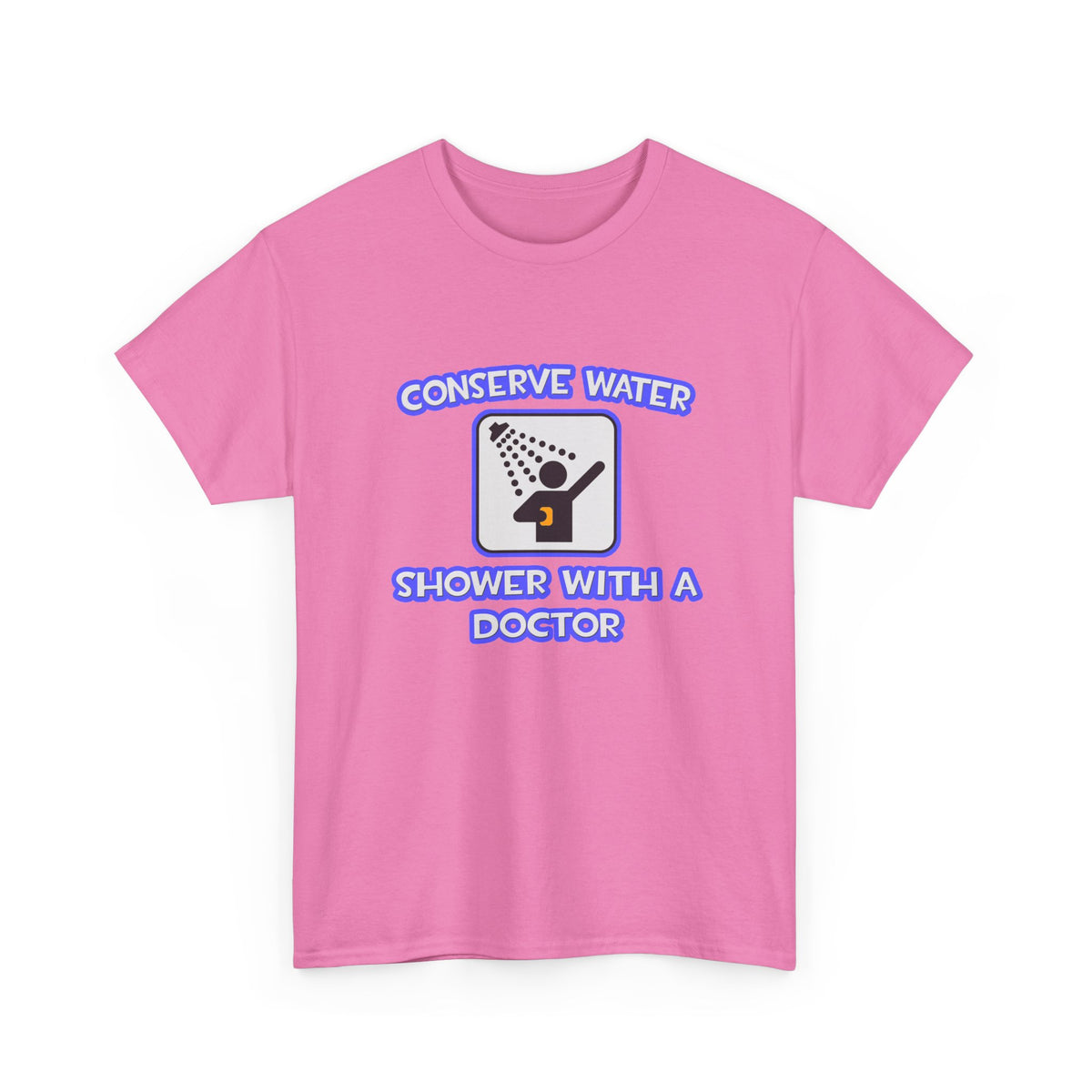Conserve Water .. Shower With a Doctor - Unisex Heavy Cotton Tee