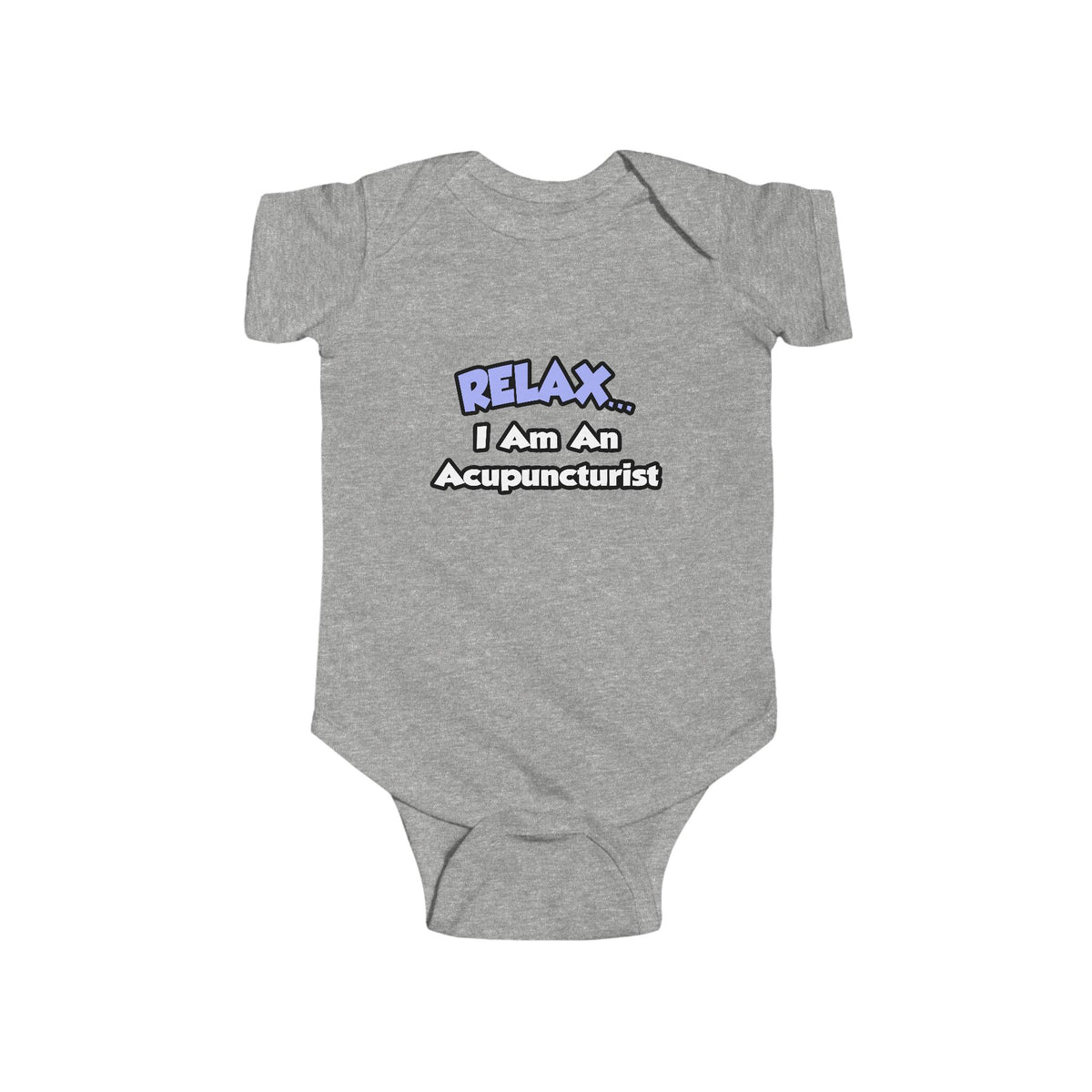 Relax .. I am an Acupuncturist - Infant Fine Jersey Bodysuit