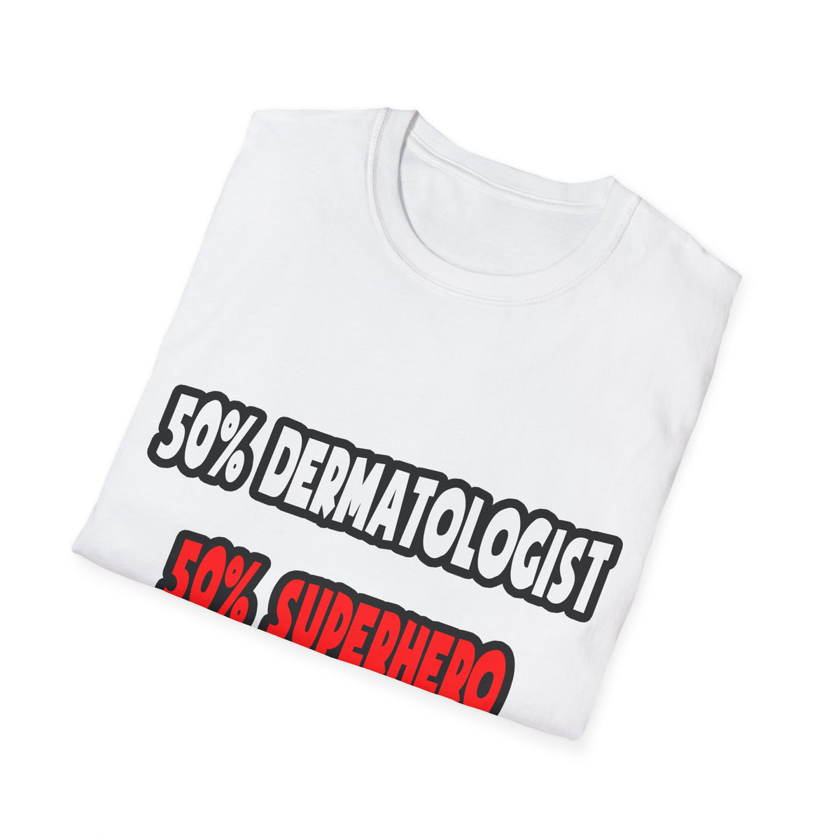 Half Dermatologist ... Half Superhero - Unisex Softstyle T-Shirt