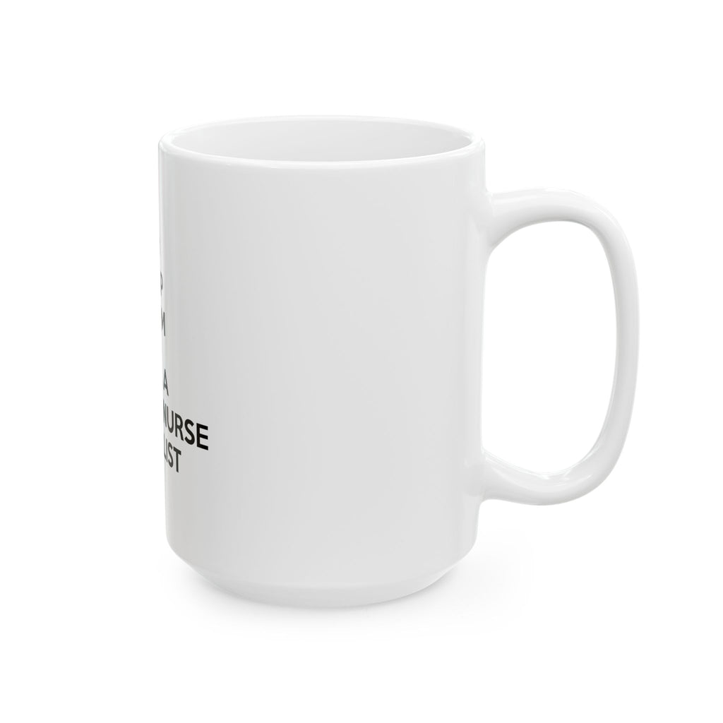 Keep Calm and Call a Clinical Nurse Specialist - Ceramic Mug, (11oz, 15oz)