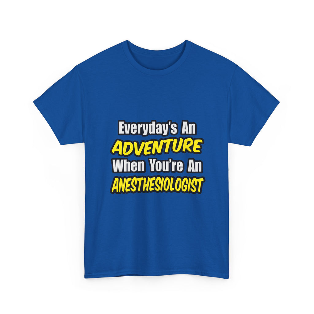 Everyday's An Adventure...Anesthesiologist - Unisex Heavy Cotton Tee