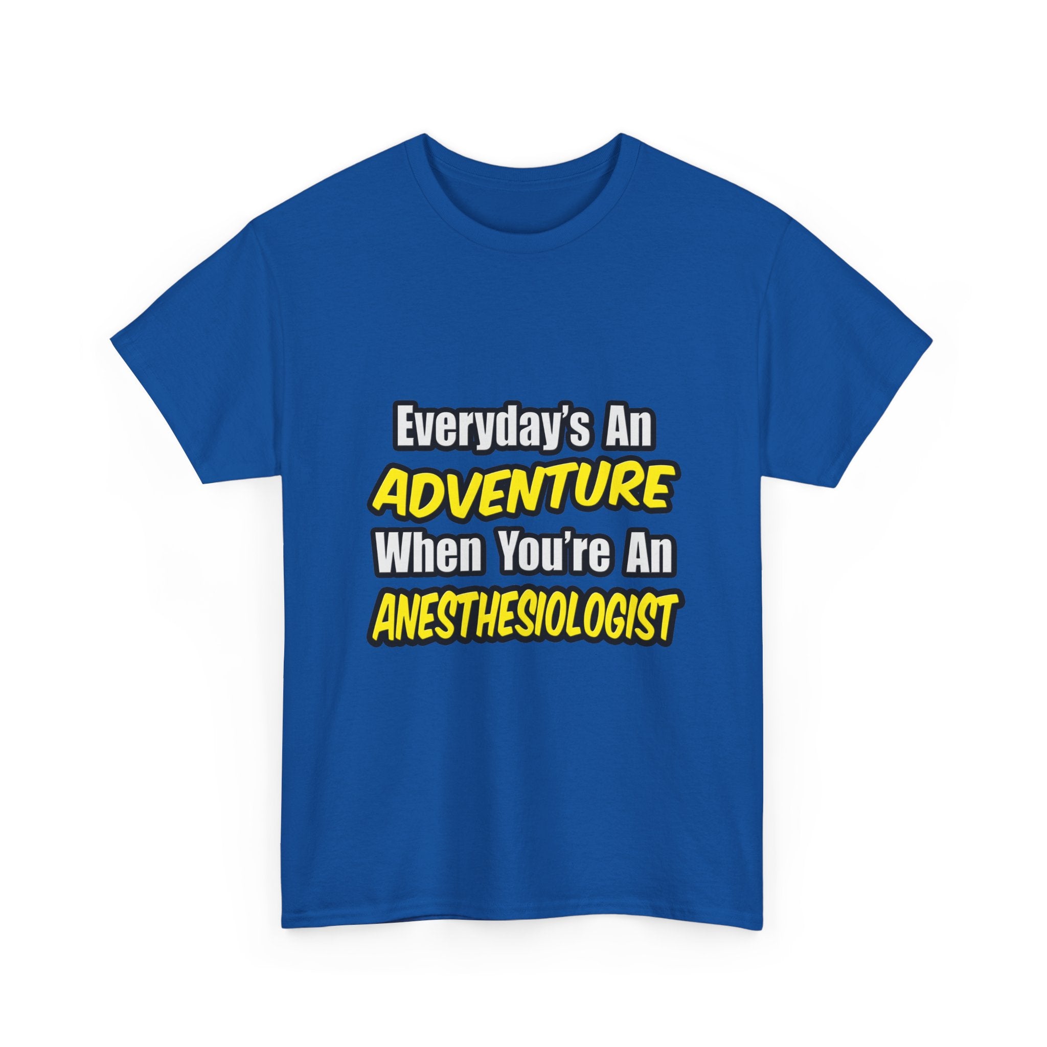 Everyday's An Adventure...Anesthesiologist - Unisex Heavy Cotton Tee