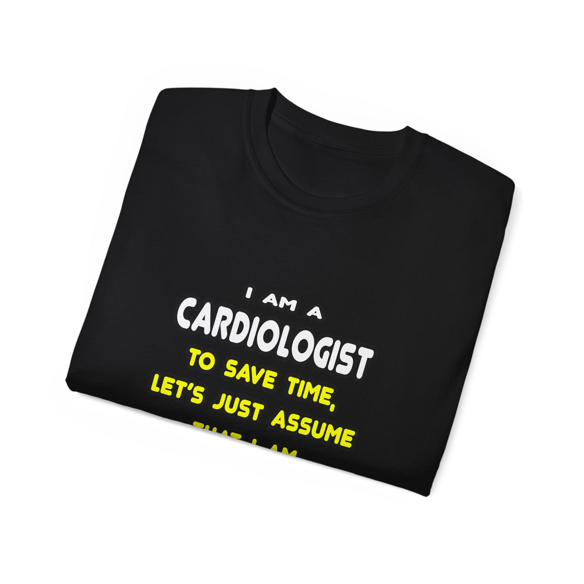 Funny Cardiologist T Shirts and Gifts - Unisex Ultra Cotton Tee