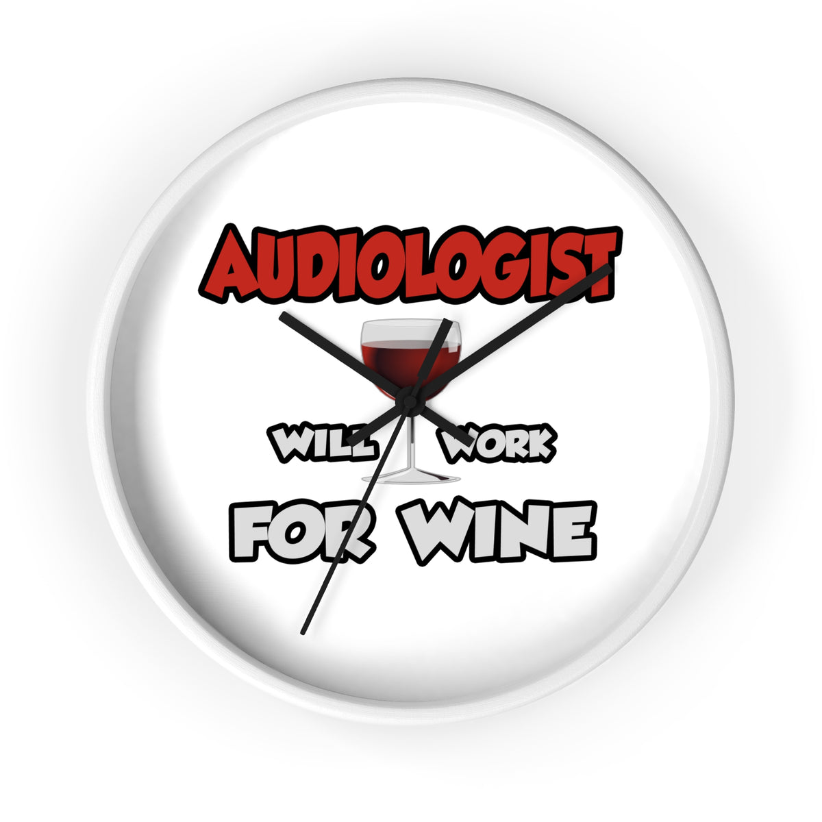 Audiologist ... Will Work For Wine - Wall Clock
