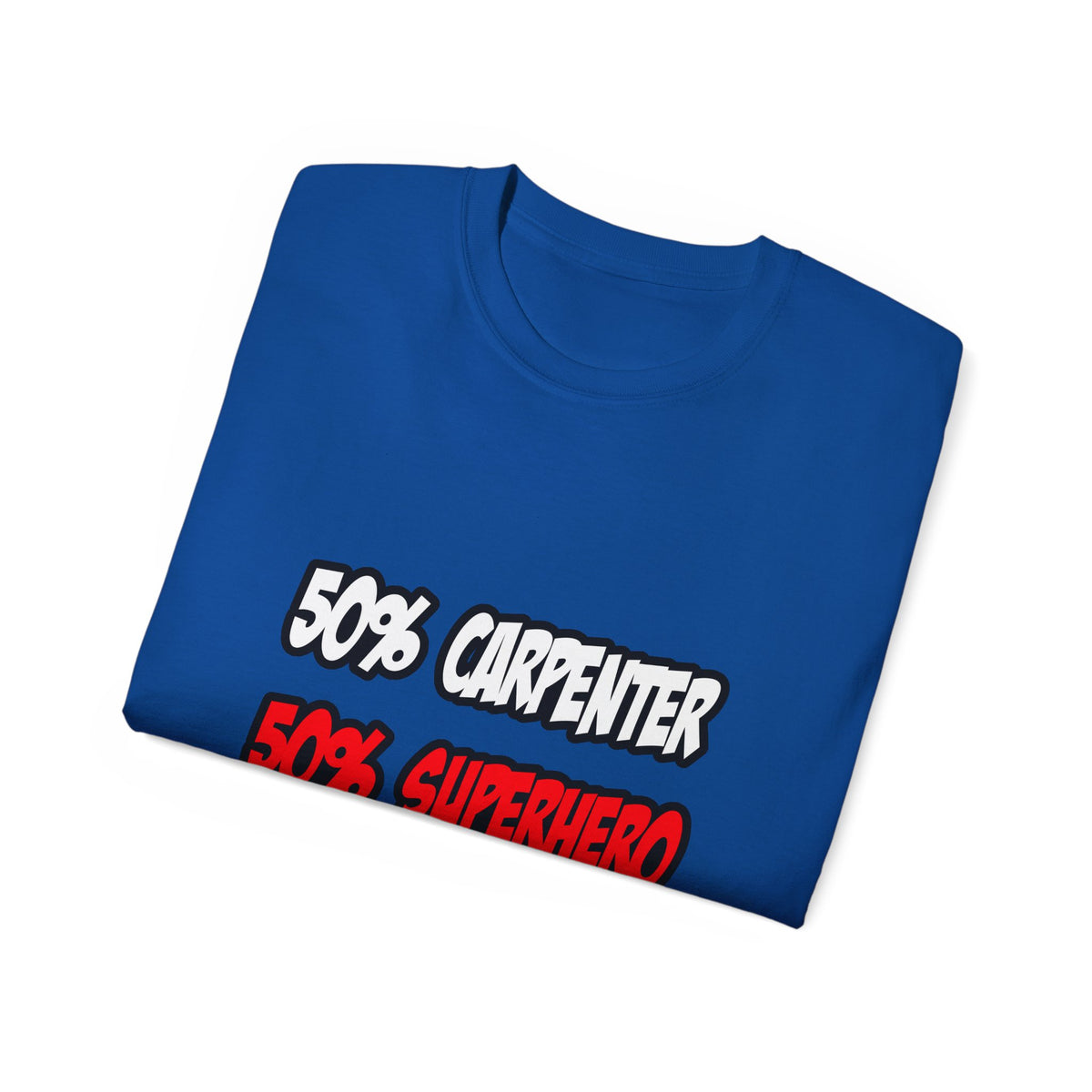 Half Carpenter...Half Superhero - Unisex Ultra Cotton Tee