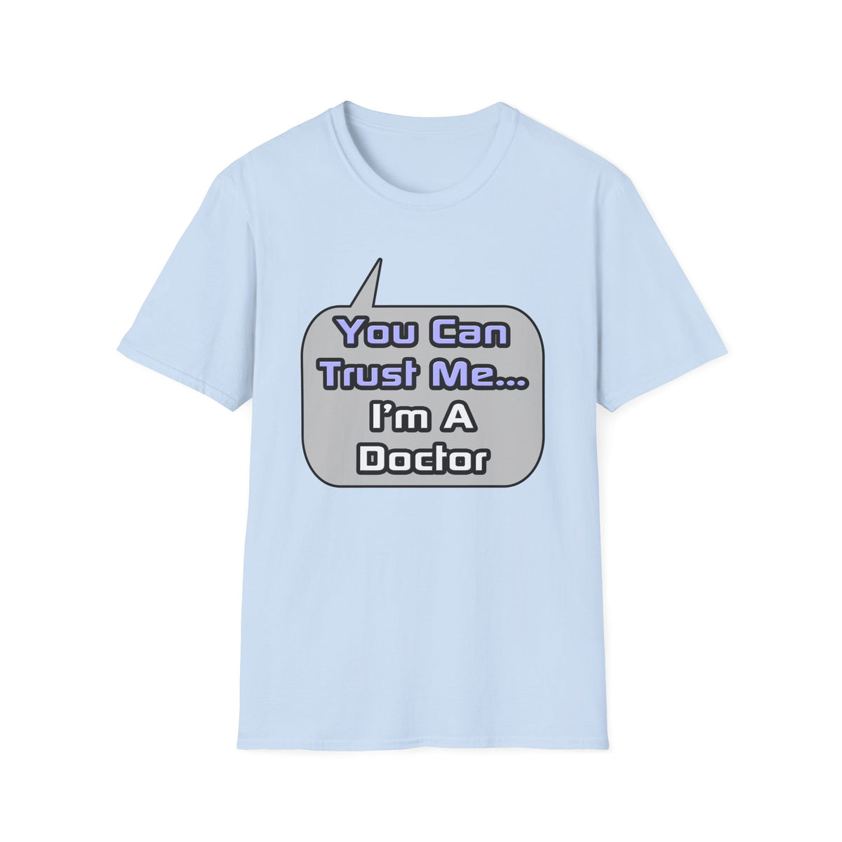 Trust Me .. I'm a Doctor - Unisex Softstyle T-Shirt