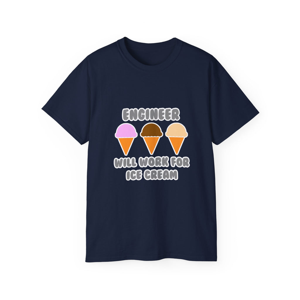 Engineer ... Will Work For Ice Cream - Unisex Ultra Cotton Tee