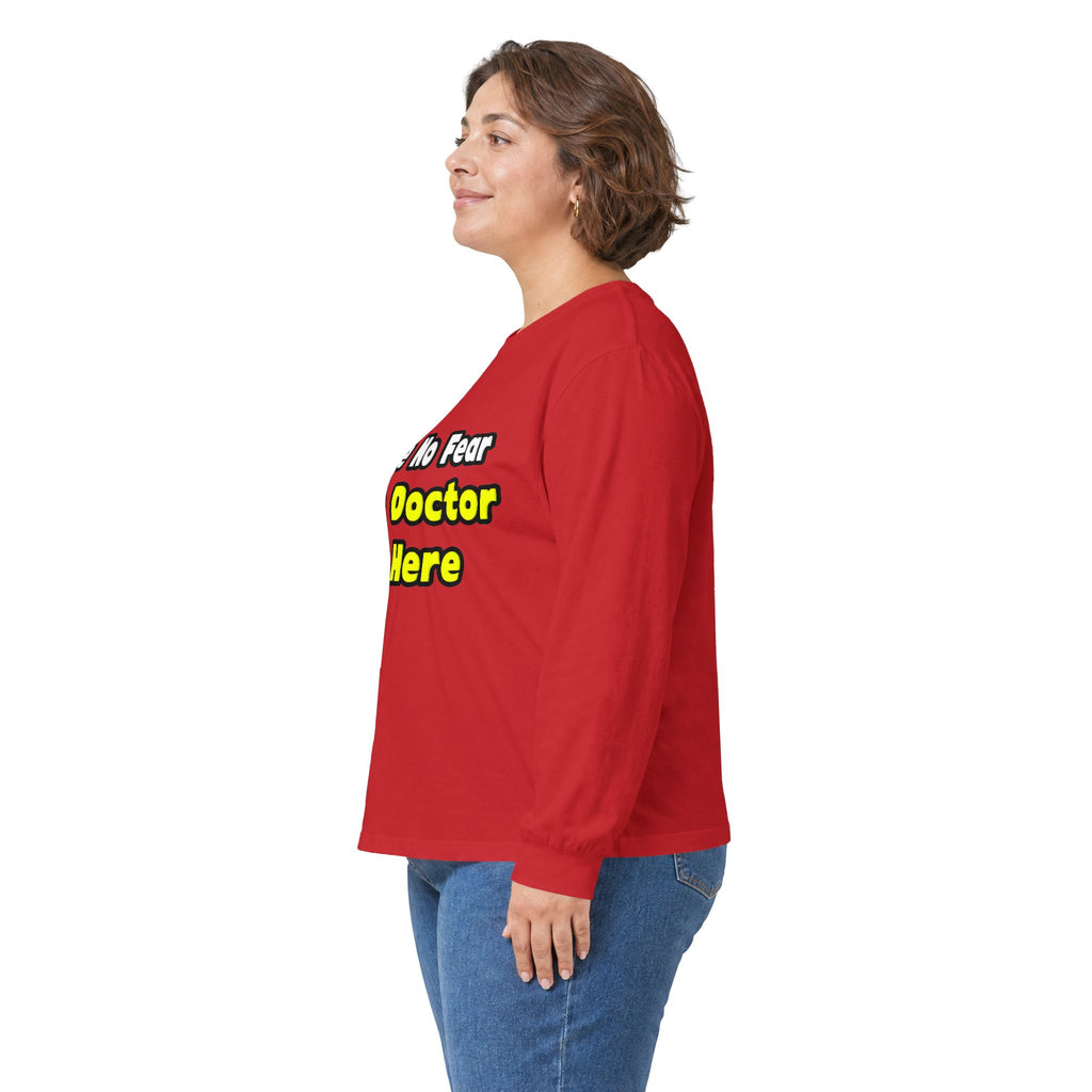 No Fear, The Doctor Is Here - Unisex Ultra Cotton Long Sleeve Tee