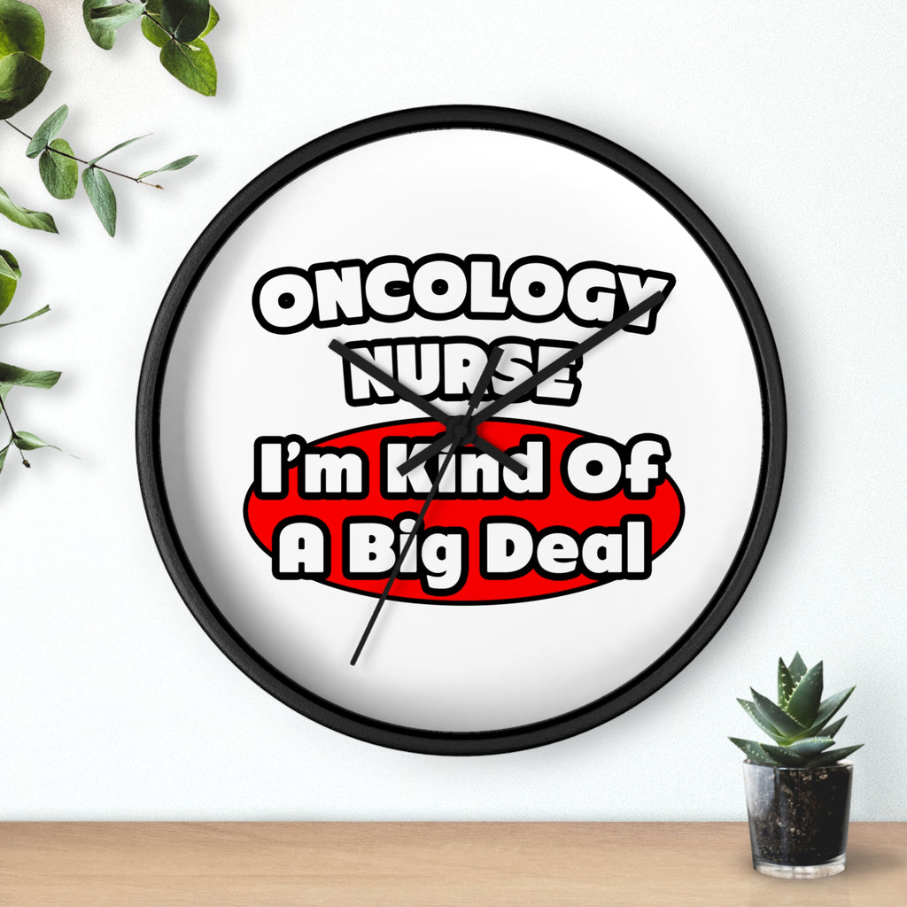 Oncology Nurse...Big Deal - Wall Clock