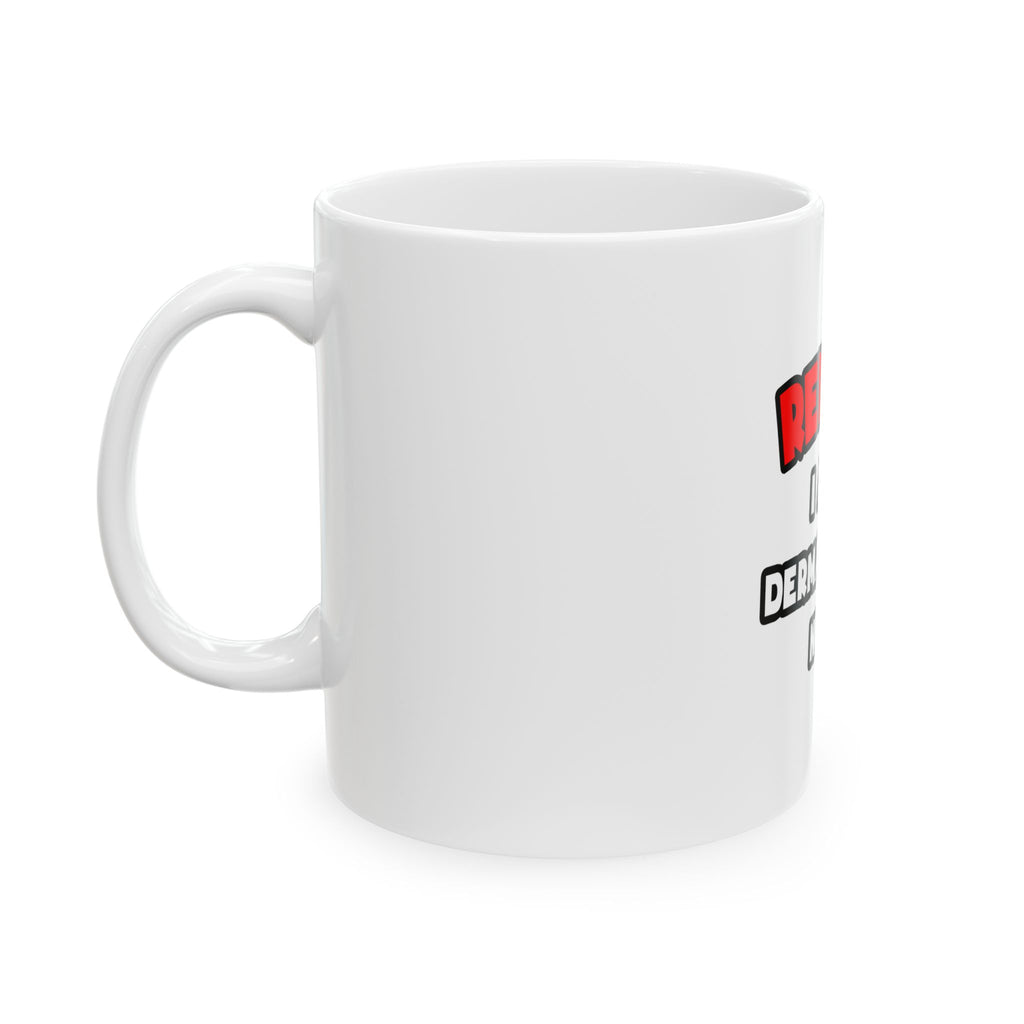 Relax ... I Am A Dermatology Nurse - Ceramic Mug, (11oz, 15oz)