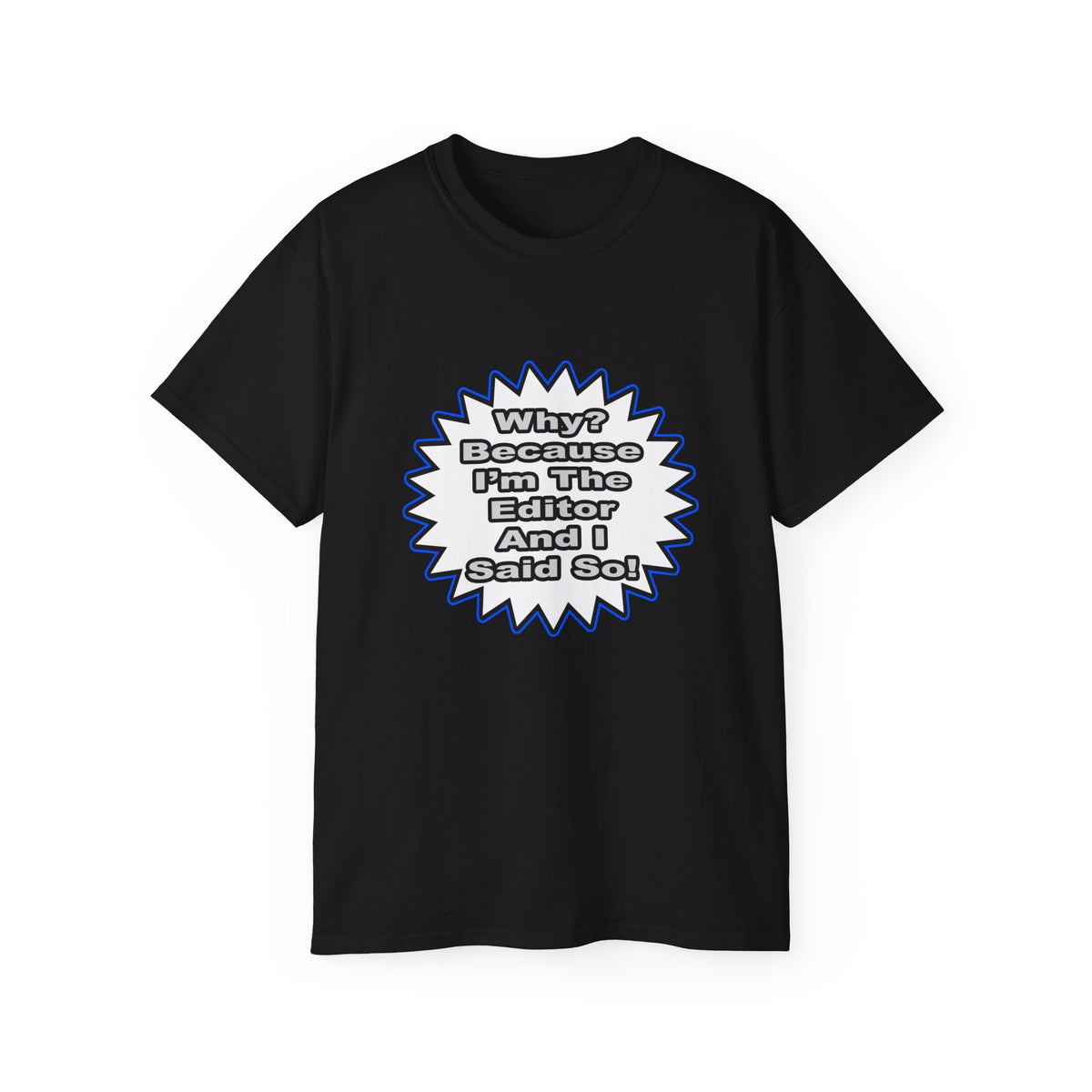 Editor...Because I Said So - Unisex Ultra Cotton Tee