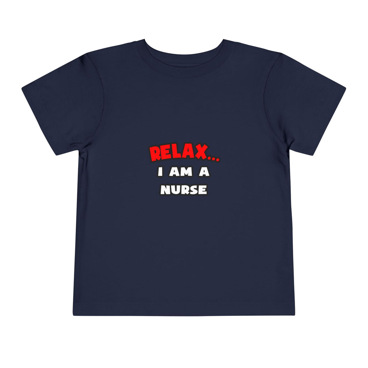 Relax ... I Am A Nurse - Toddler Short Sleeve Tee