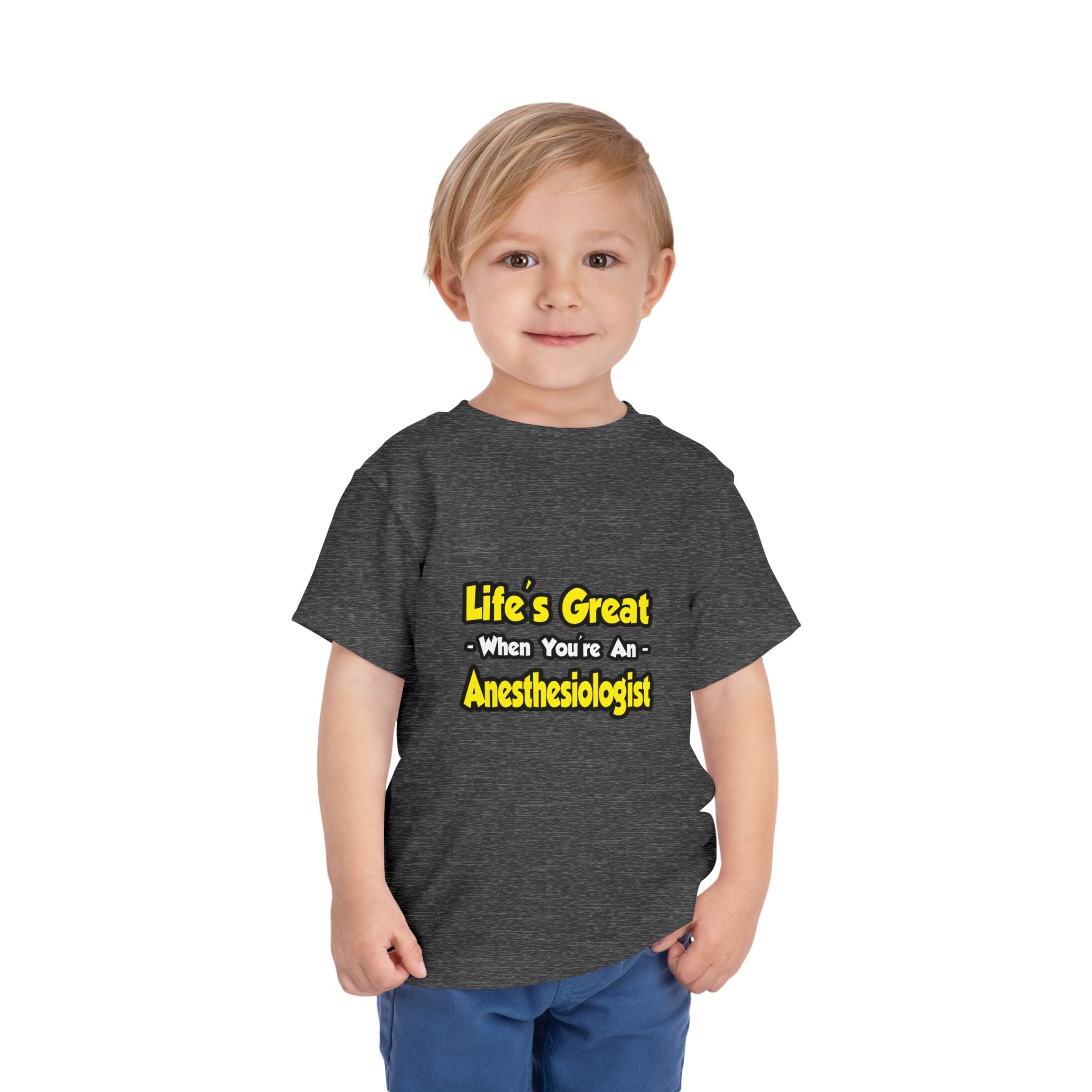Life's Great When You're an Anesthesiologist - Toddler Short Sleeve Tee
