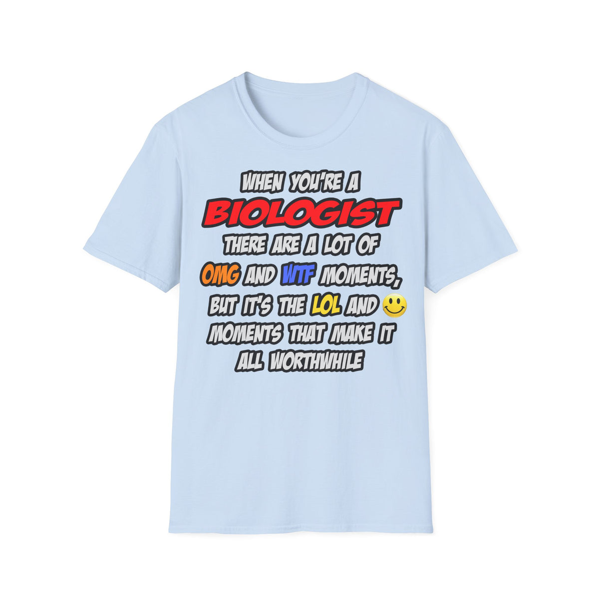 Biologist .. OMG WTF LOL - Unisex Softstyle T-Shirt