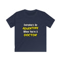 Everyday's An Adventure...Doctor - Kids Softstyle Tee