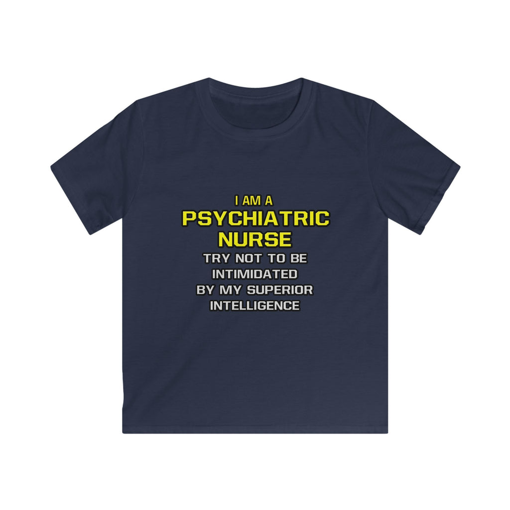 Psychiatric Nurse..Superior Intelligence - Kids Softstyle Tee