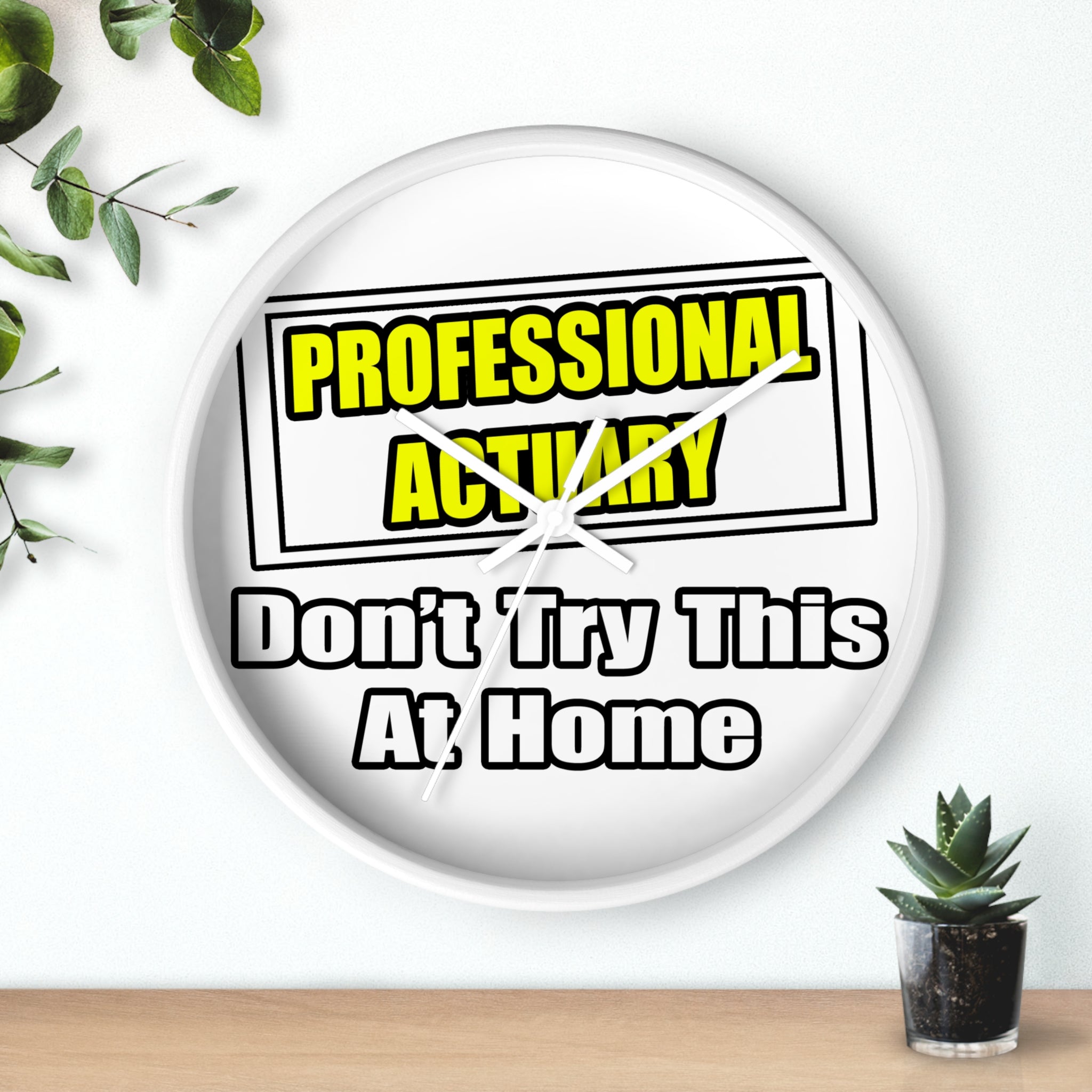 Professional Actuary...Don't Try This At Home - Wall Clock