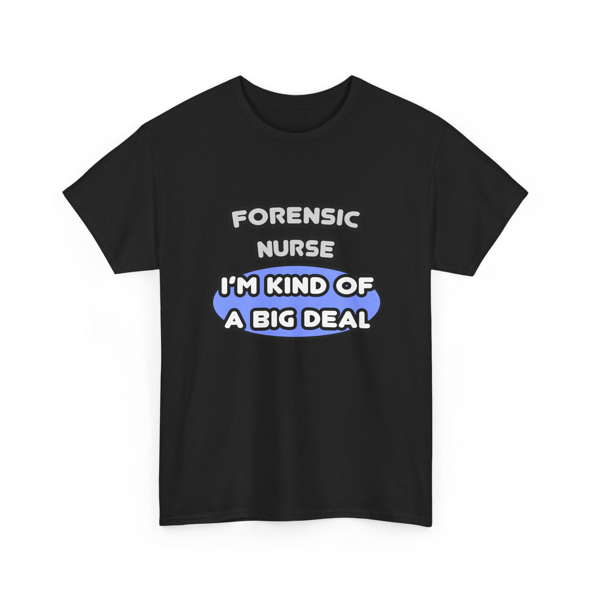 Forensic Nurse ... I'm Kind of a Big Deal - Unisex Heavy Cotton Tee