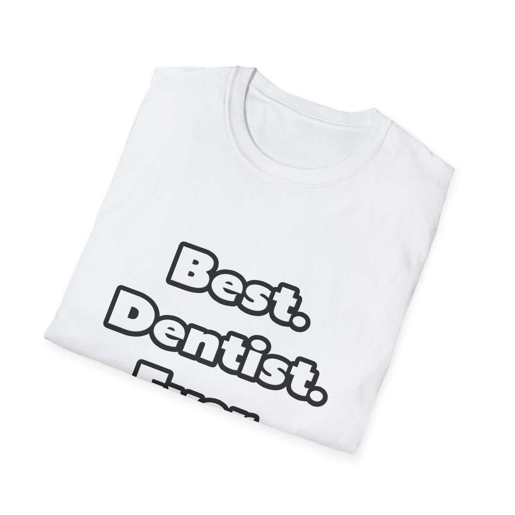 Best. Dentist. Ever - Unisex Softstyle T-Shirt