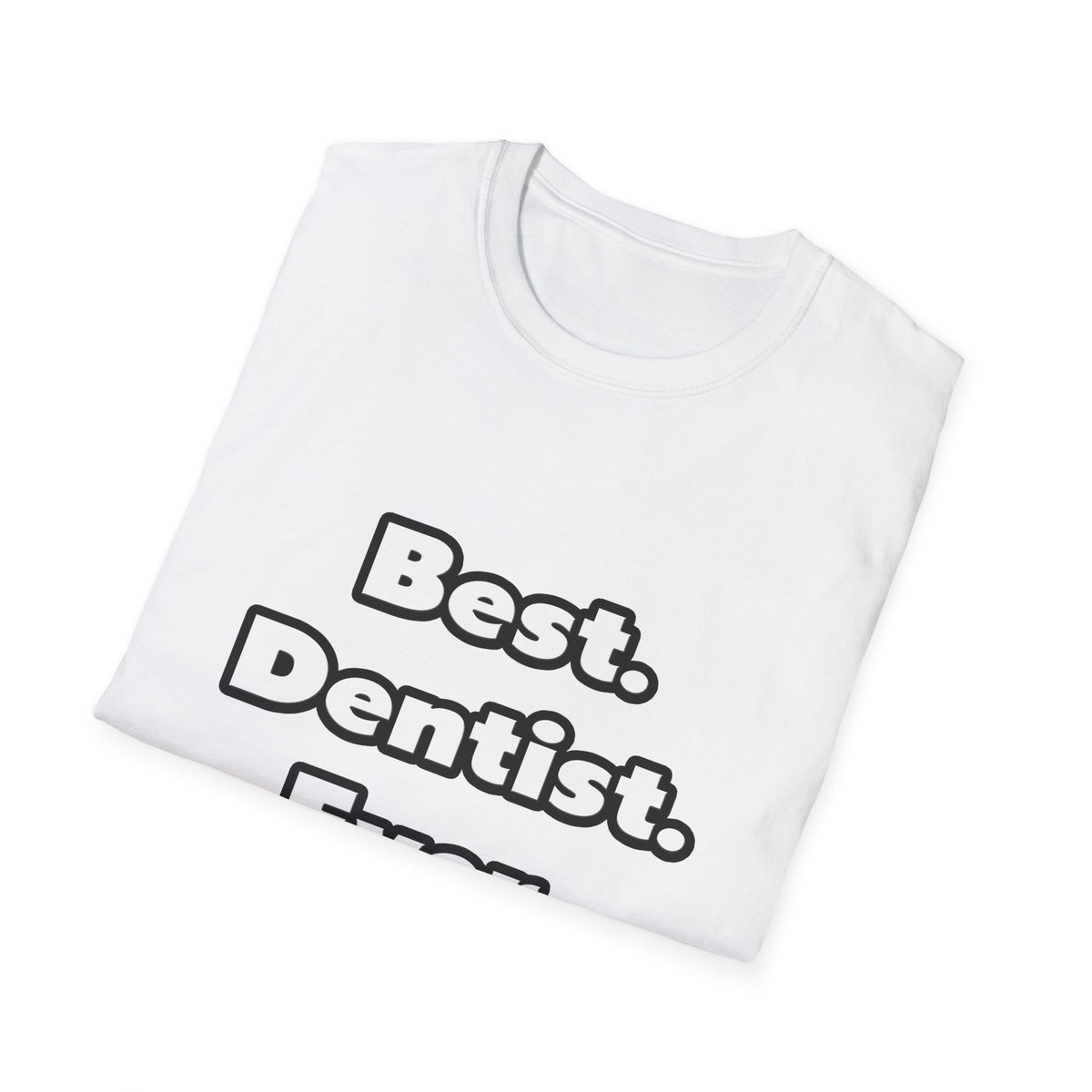 Best. Dentist. Ever - Unisex Softstyle T-Shirt