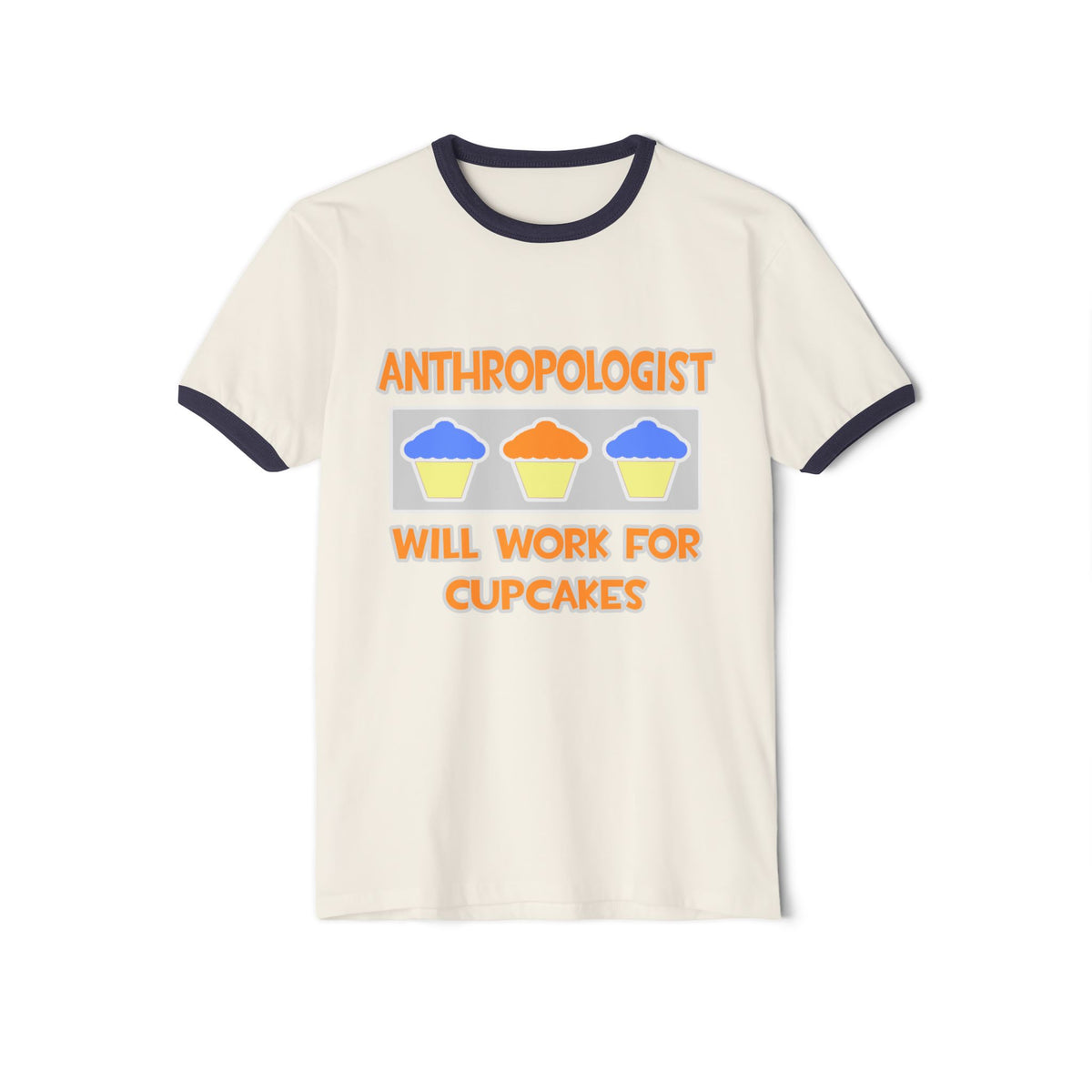 Anthropologist ... Will Work For Cupcakes - Unisex Cotton Ringer T-Shirt