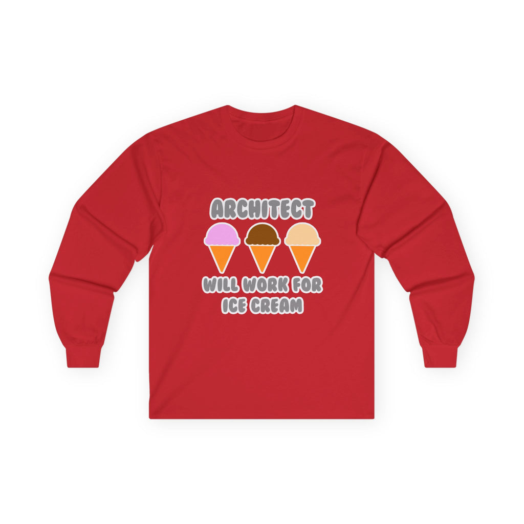 Architect ... Will Work For Ice Cream - Unisex Ultra Cotton Long Sleeve Tee