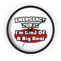 Emergency Nurse...Big Deal - Wall Clock