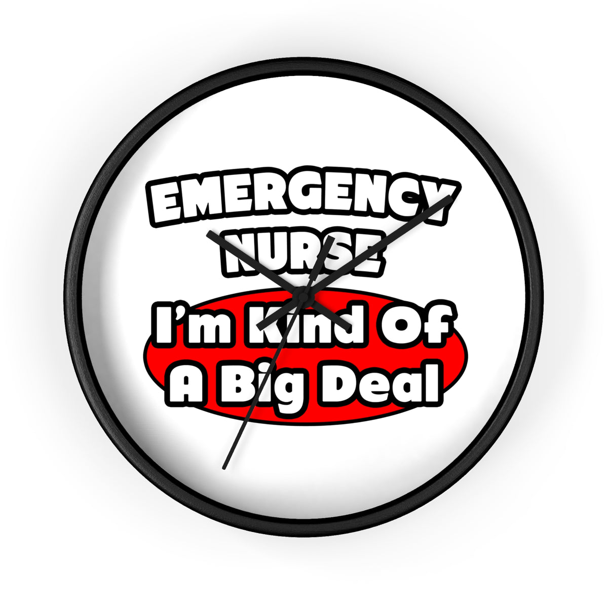Emergency Nurse...Big Deal - Wall Clock