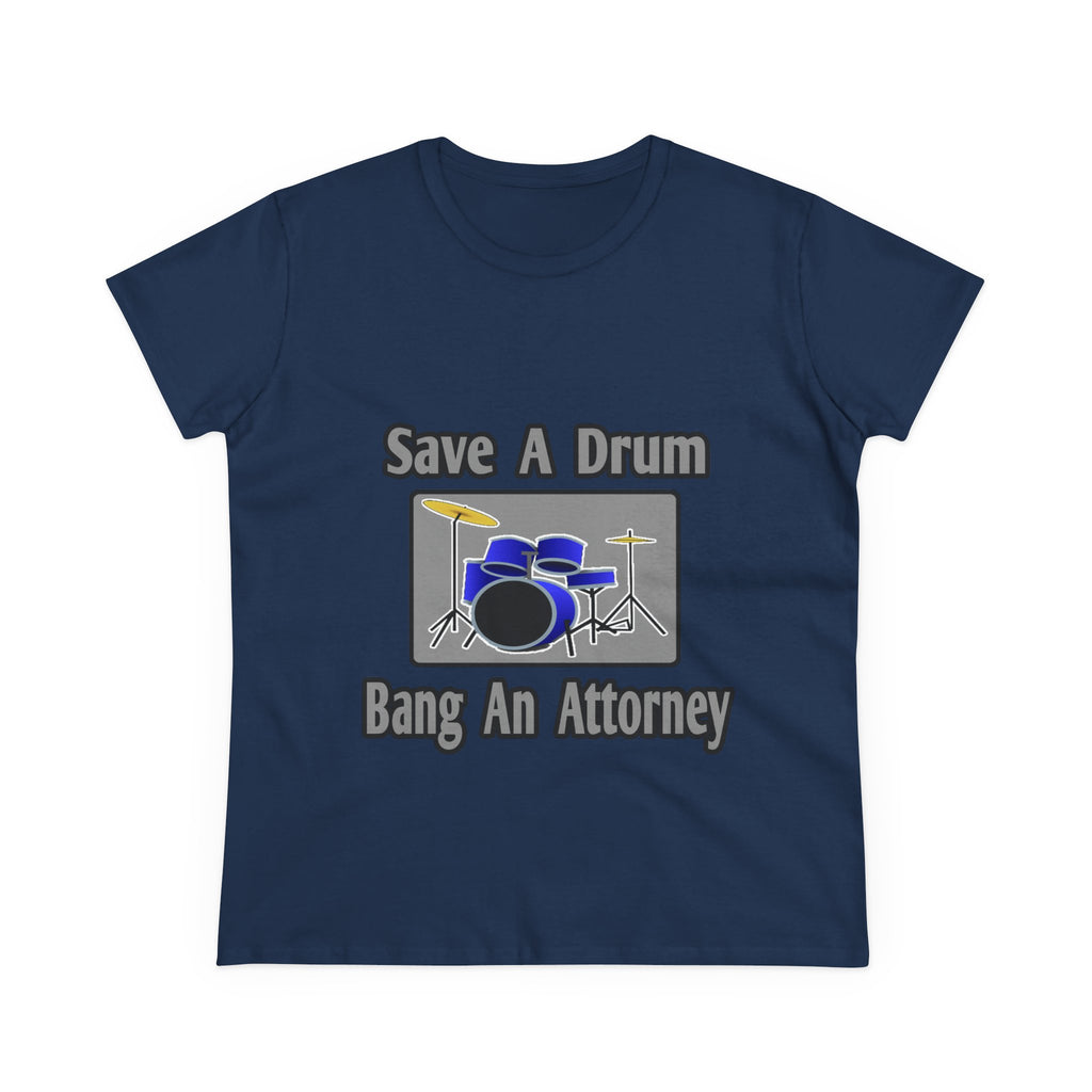Save a Drum...Bang an Attorney - Women's Midweight Cotton Tee