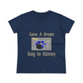Save a Drum...Bang an Attorney - Women's Midweight Cotton Tee
