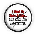 I Used to Have a Life...Chemist - Wall Clock