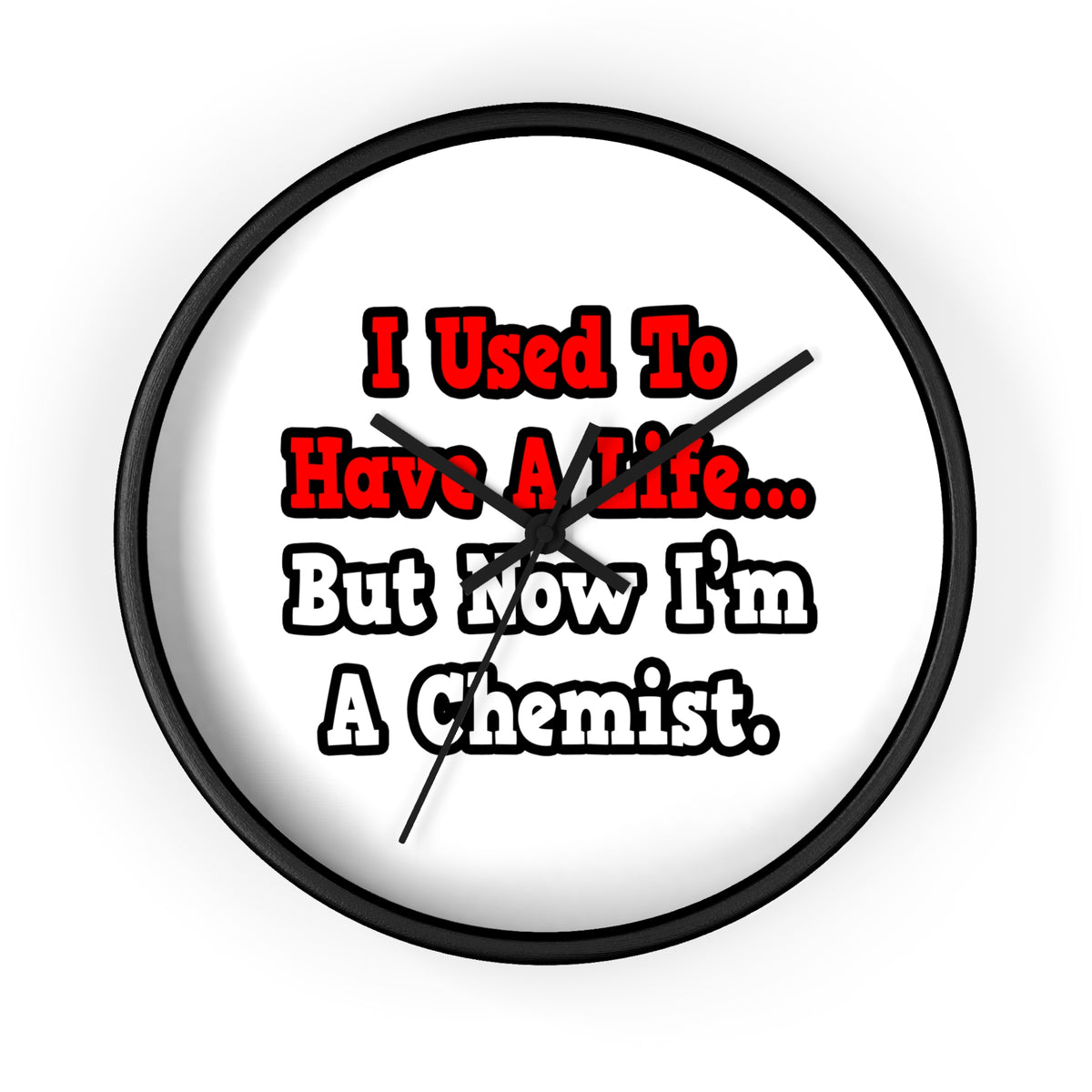 I Used to Have a Life...Chemist - Wall Clock