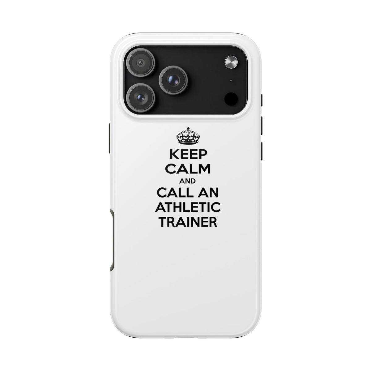 Keep Calm and Call an Athletic Trainer - Tough Phone Cases