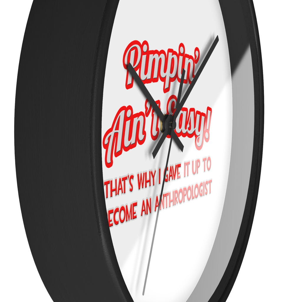 Pimpin' Ain't Easy .. Anthropologist - Wall Clock