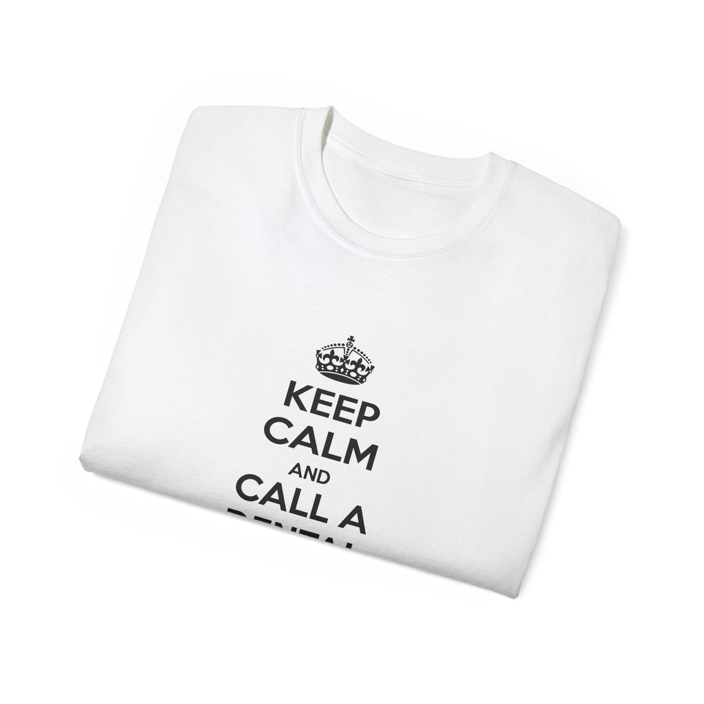 Keep Calm and Call a Dental Assistant - Unisex Ultra Cotton Tee