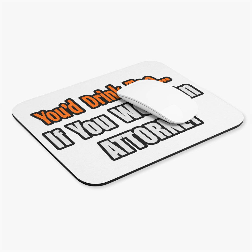 You'd Drink Too...Attorney - Mouse Pad (Rectangle)