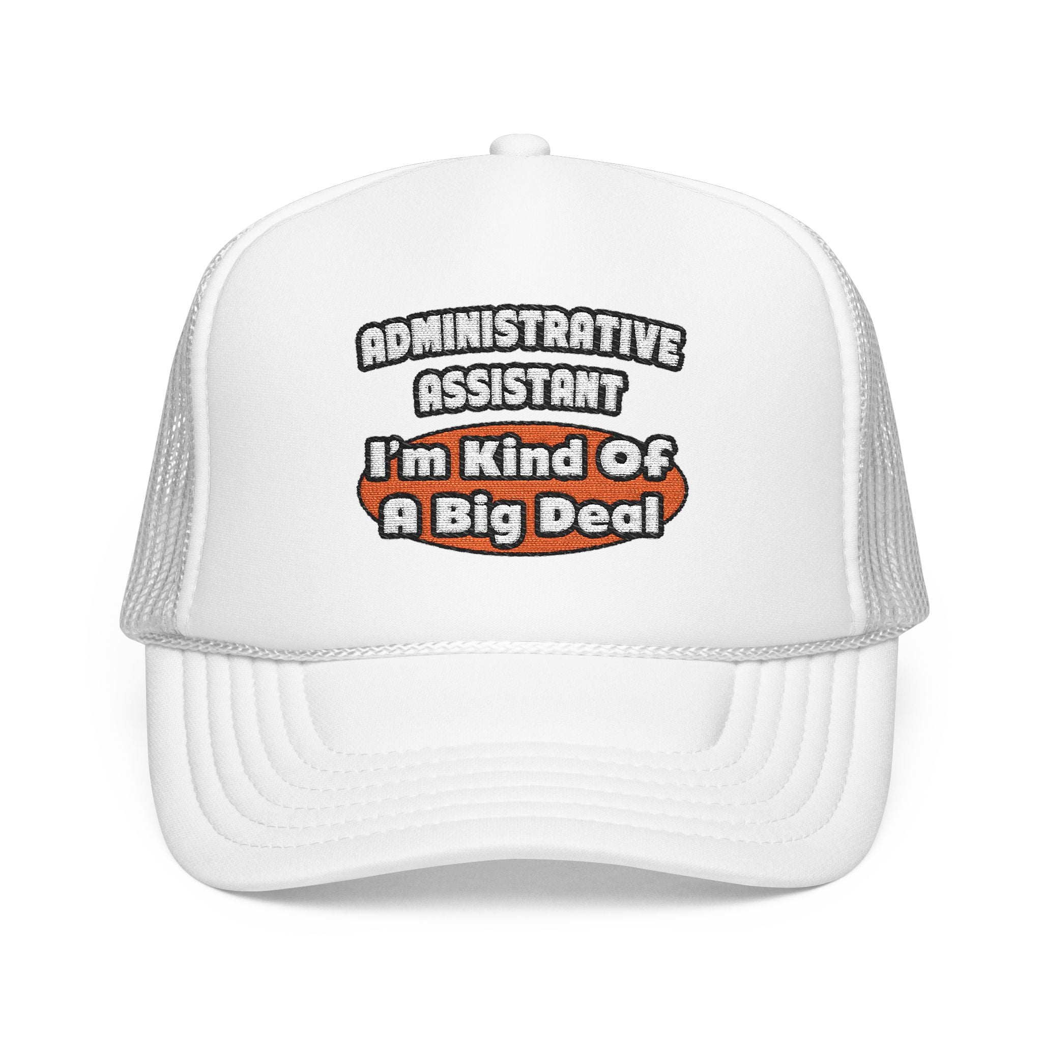 Administrative Assistant...Big Deal - Foam Trucker Hat