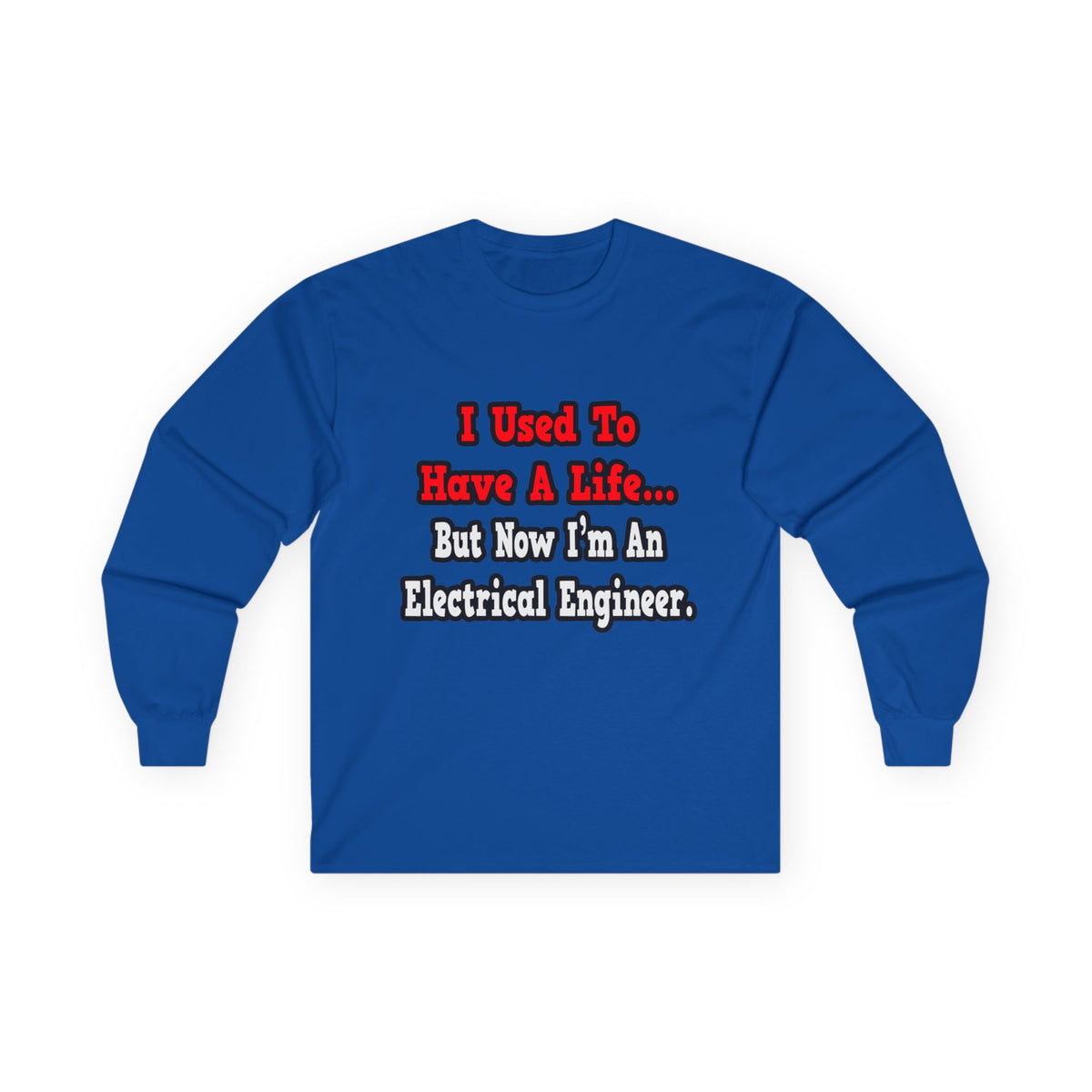 I Used to Have a Life...Electrical Engineer - Unisex Ultra Cotton Long Sleeve Tee