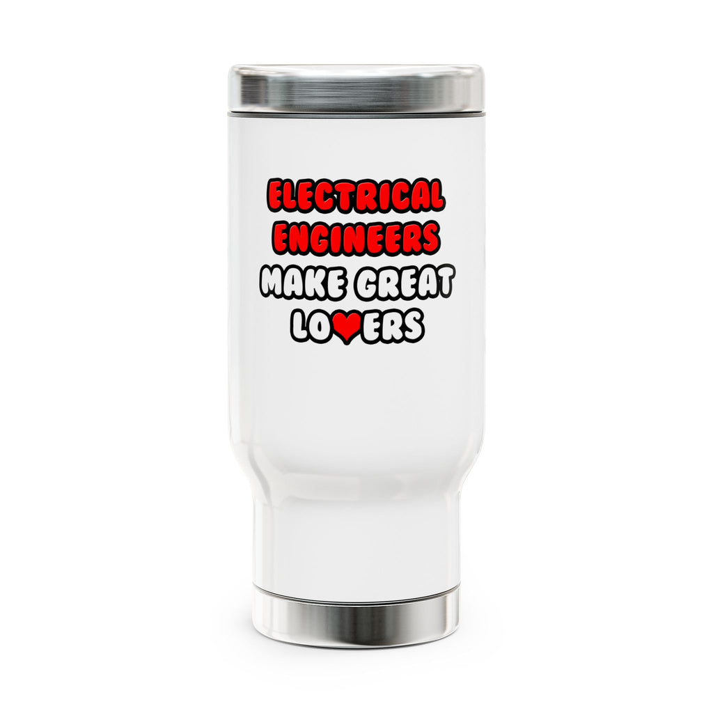 Electrical Engineers Make Great Lovers - Stainless Steel Travel Mug with Handle, 14oz