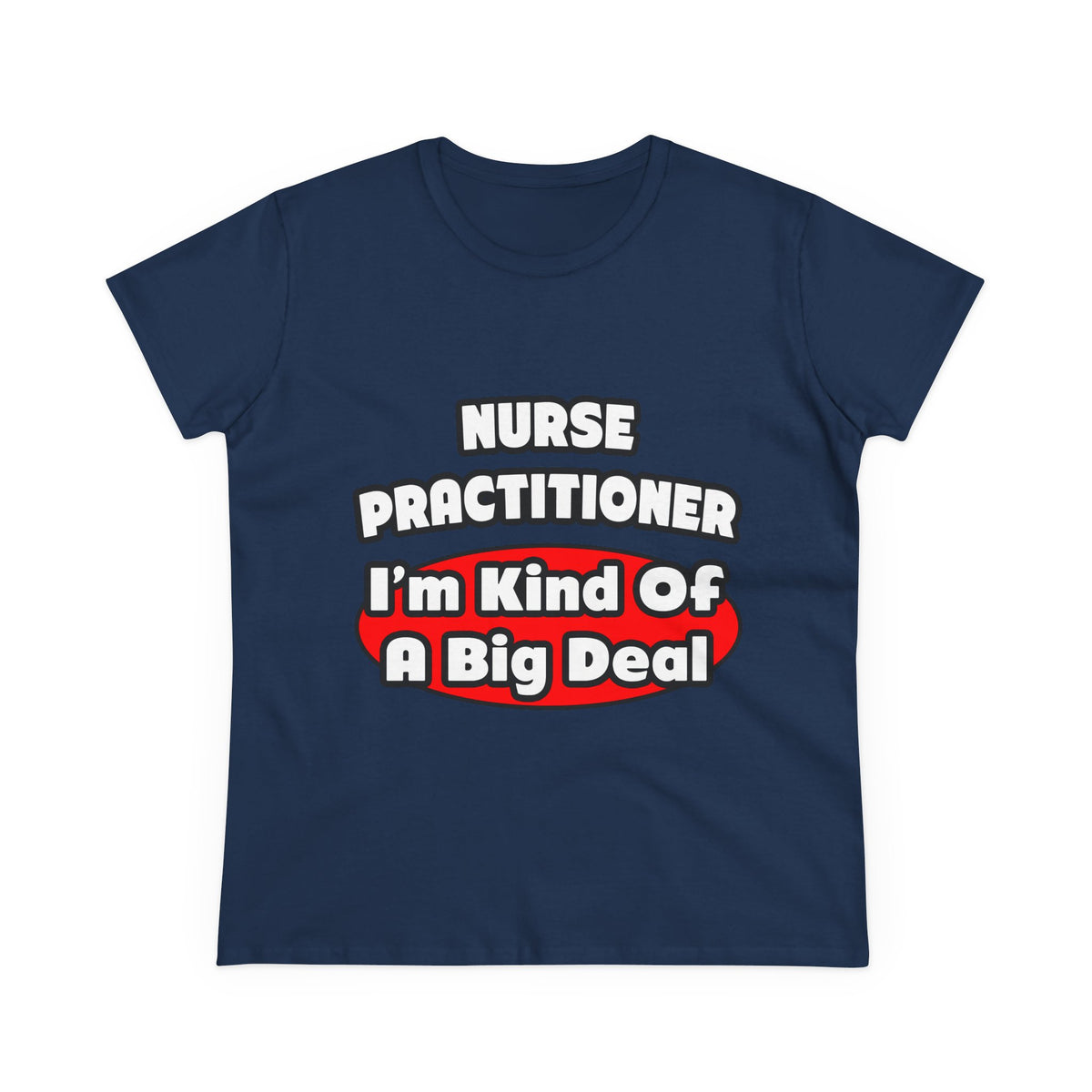 Nurse Practitioner...Big Deal - Women's Midweight Cotton Tee