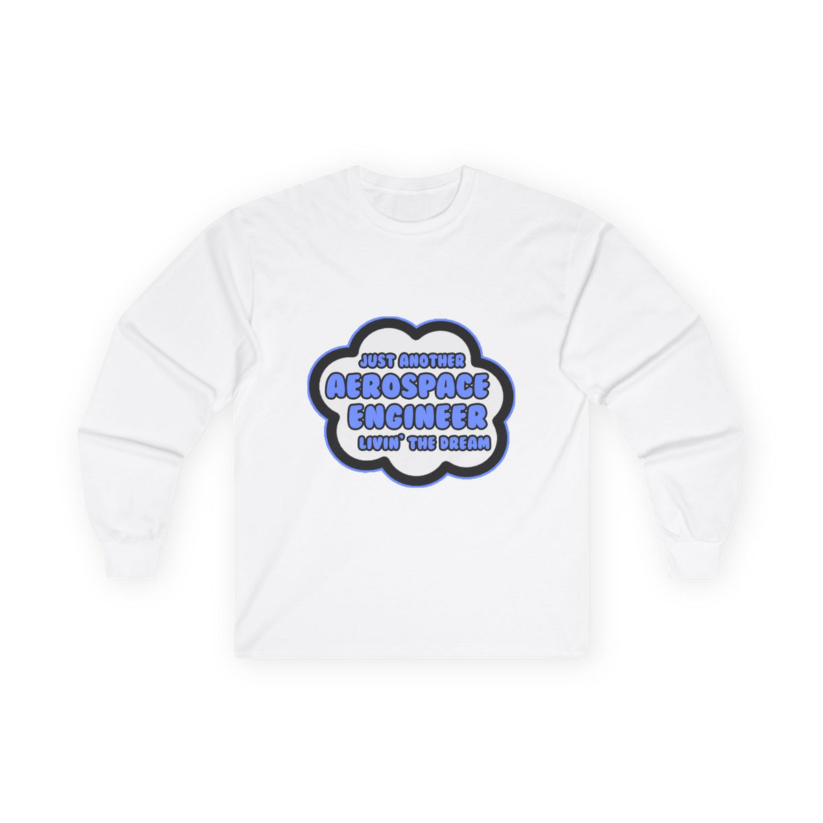 Aerospace Engineer .. Livin' The Dream - Unisex Ultra Cotton Long Sleeve Tee