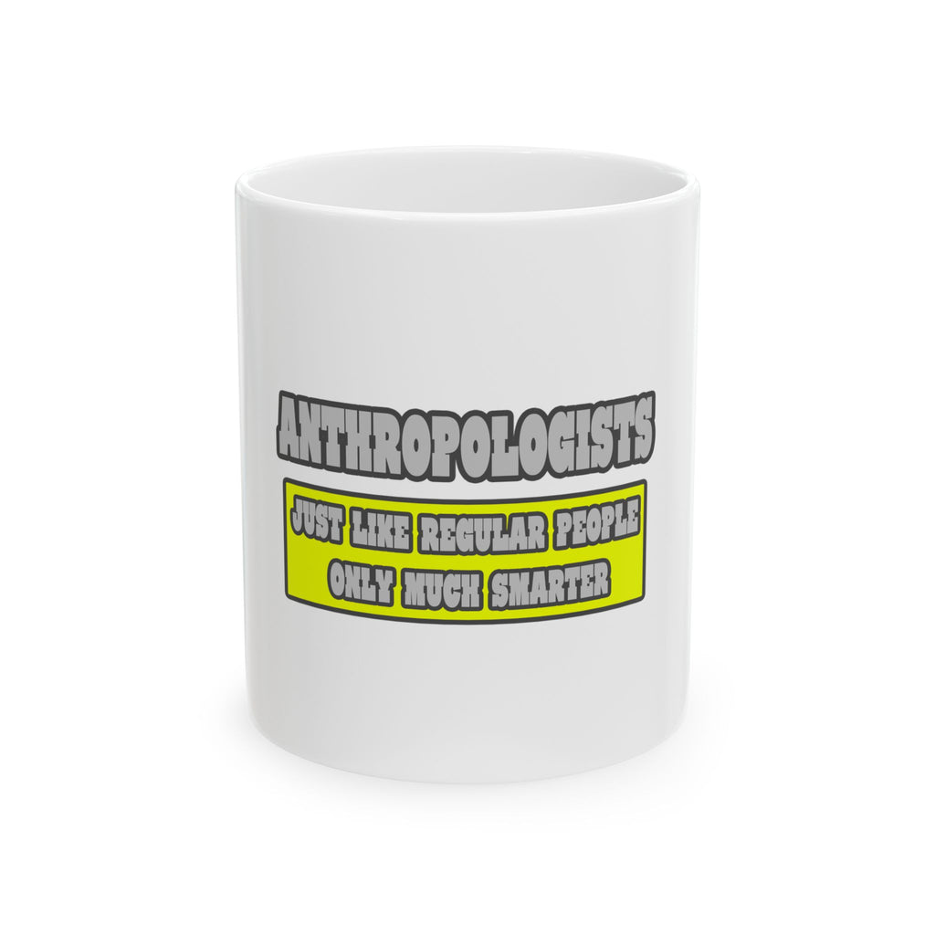 Anthropologists...Much Smarter - Ceramic Mug, (11oz, 15oz)