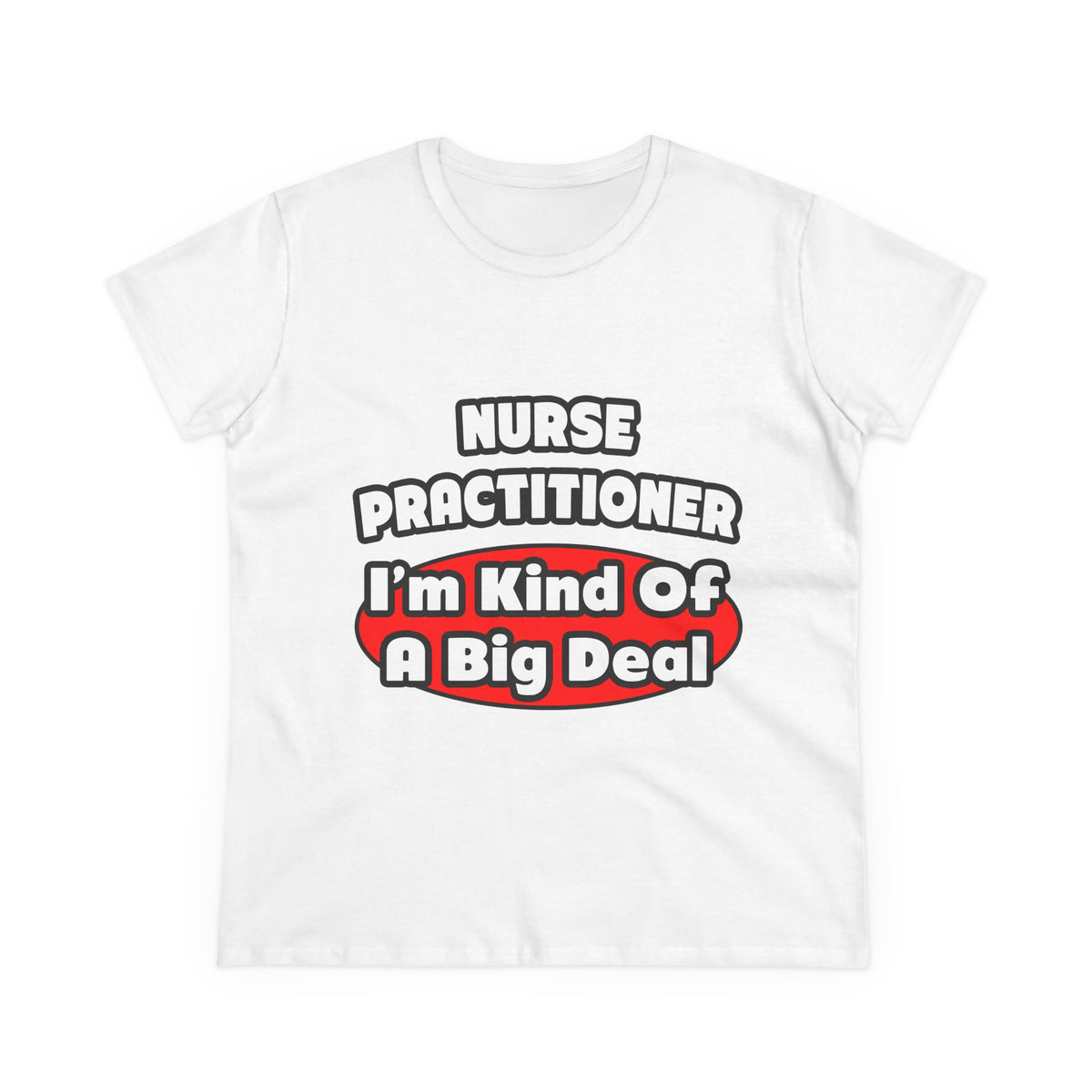 Nurse Practitioner...Big Deal - Women's Midweight Cotton Tee