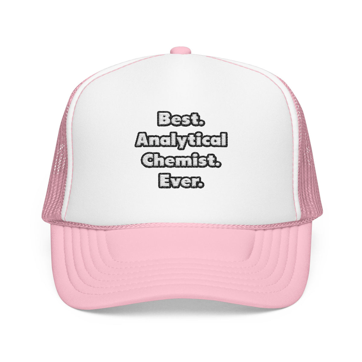 Best. Analytical Chemist. Ever - Foam Trucker Hat