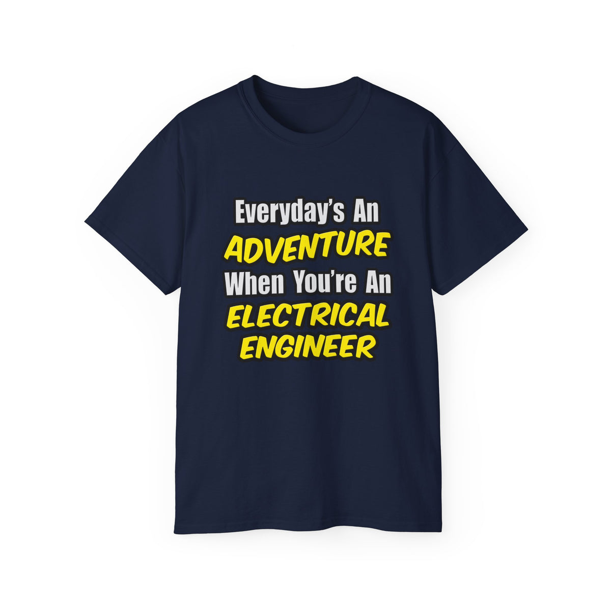 Everyday's An Adventure...Electrical Engineer - Unisex Ultra Cotton Tee